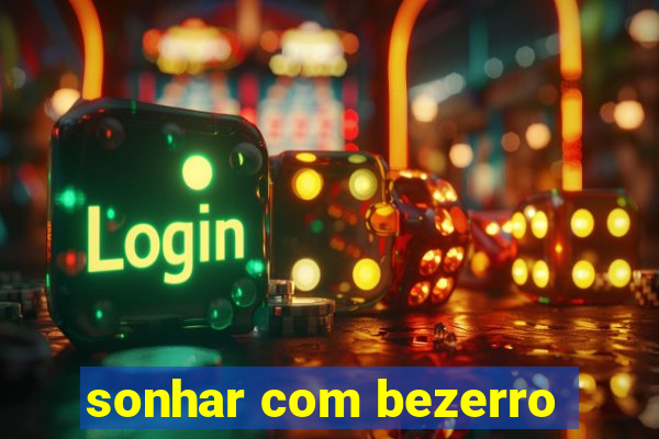 sonhar com bezerro